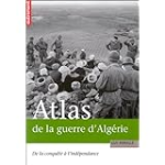 Atlas de la guerre d'Algérie de la conquête à l'indépedance