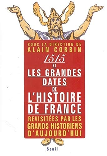 1515 et les grandes dates de l'histoire de France revisitées par les grands historiens d'aujourd'hui