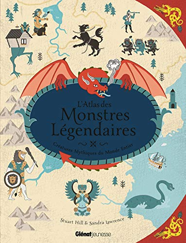 L'Atlas des monstres légendaires : créatures mythiques du monde entier