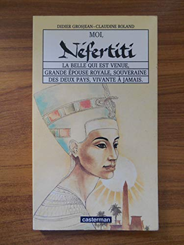 Moi, Néfertiti la belle qui est venue, grande épouse royale, souveraine des deux pays, vivante à jamais