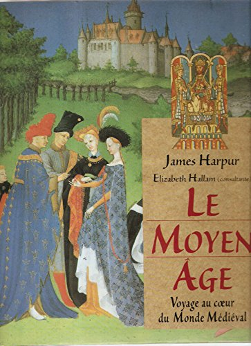 Le Moyen Age : Voyage au coeur du Monde Médiéval