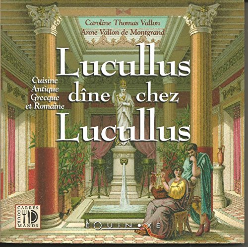 Lucullus dîne chez Lucullus : cuisine antique grecque et romaine