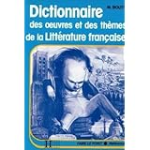 Dictionnaire des oeuvres et des thèmes de la littérature français