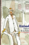 Rimbaud : l'heure de la fuite