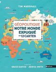 Géopolitique - Notre monde expliqué en 12 cartes