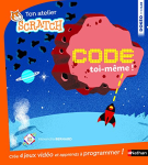 Code toi-même ! : 4 jeux à créer pour savoir programmer avec Scratch