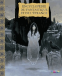 Encyclopédie du fantastique et de l'étrange. Tome 3 : fantômes et mystères