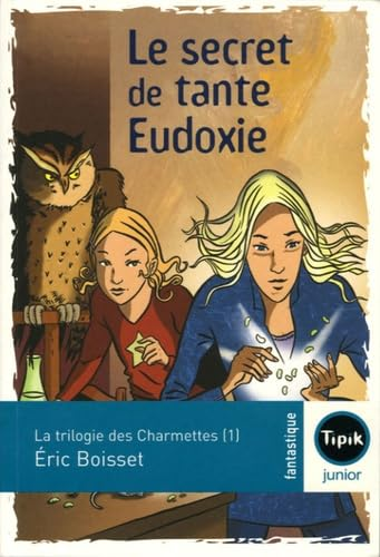 La trilogie des Charmettes 1 : le secret de tante Eudoxie