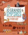 10 grands Empires : 10 cartes pour tout comprendre d'Alexandre le Grand à la Reine Victoria