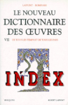 Le nouveau dictionnaire des oeuvres de tous les temps et de tous les pays. Tome 7. Index