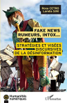 Fake news, rumeurs, intox... - Stratégies et visées discursives de la désinformation