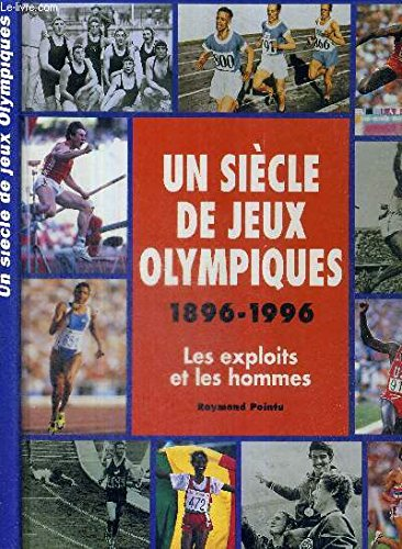 Un siècle de jeux olympiques 1896-1996