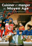 Cuisiner et manger au Moyen Âge