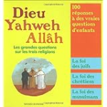 Dieu, Yahweh, Allâh ; les grandes questions sur les trois religions