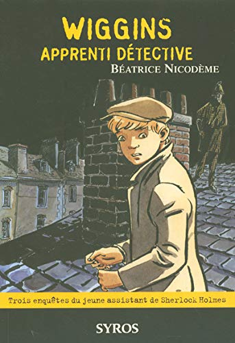 Wiggins apprenti détective : trois enquêtes du jeune assistant de Sherlock Holmes