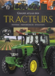 Grand atlas des tracteurs. Histoire - Performances - Evolution