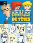 Cartoon academy - Drôles de têtes : dessiner des visages et expressions inoubliables