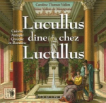 Lucullus dîne chez Lucullus : cuisine antique grecque et romaine