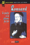 Ronsard : le poète à la plume de fer
