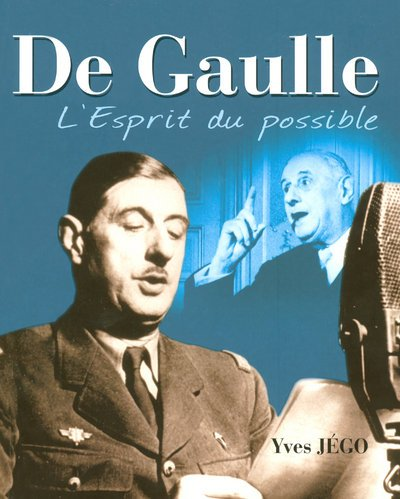 De Gaulle. L'esprit du possible
