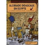 L'extraordinaire aventure d'Alcibiade Didascaux. Alcibiade Didascaux en Egypte. 2 : de Néfertiti, Toutankhamon, Ramsès... à la reine Cléopâtre.
