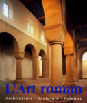 L'art Roman architecture, sculpture, peinture