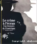 Le crime à l'écran : une histoire de l'Amérique