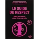 Le guide du respect. Filles et garçons : mieux vivre ensemble