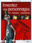 Inventez vos personnages. Bd - Fantasy - Animation