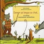 Donner sa langue au chat et autres expressions animalières