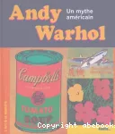 Andy Warhol : un mythe américain