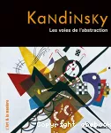 Kandinsky : les voies de l'abstraction