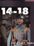 14-18 La Grande Guerre. Armes, uniformes, matériels