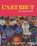 L'art brut. L'art sans le savoir