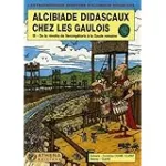 L'extraordinaire aventure d'Alcibiade Didascaux. Alcibiade Didascaux chez les gaulois. 3 De la révolte de Vercingétorix à la Gaule romaine