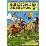 L'extraordinaire aventure d'Alcibiade Didascaux. Alcibiade Didascaux chez les gaulois. 1 Des Celtes à la prise de Rome par les Gaulois