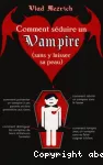 Comment séduire un vampire (sans y laisser sa peau)