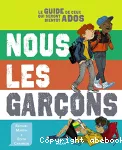 Nous les garçons. Le guide de ceux qui seront bientôt ados