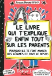 Le livre qui t'explique enfin tout sur les parents (pourquoi ils te font manger des légumes et tout le reste)