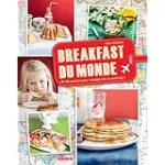 Breakfast du monde. 40 recettes pour voyager dès le petit-dej'