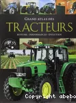 Grand atlas des tracteurs. Histoire - Performances - Evolution