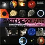 Le système solaire. Une exploration visuelle des planètes, des lunes et des autres corps célestes qui gravitent autour de notre soleil