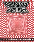 Illusions d'optique. Plus de 150 images troublantes et trompeuses