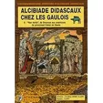 L'extraordinaire aventure d'Alcibiade Didascaux. Alcibiade Didascaux chez les gaulois. 2 "Vae victis", de Brennus aux aventures du proconsul César en Gaule