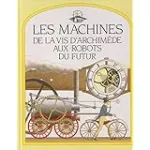 Les machines : de la vis d'Archimède aux robots du futur