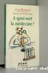 A quoi sert la médecine ?