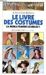 Le livre des costumes. 1/ la mode à travers les siècles