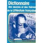 Dictionnaire des oeuvres et des thèmes de la littérature français