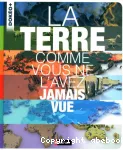 La Terre comme vous ne l'avez jamais vue