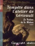 Tempête dans l'atelier de Géricault : Le Radeau de la Méduse